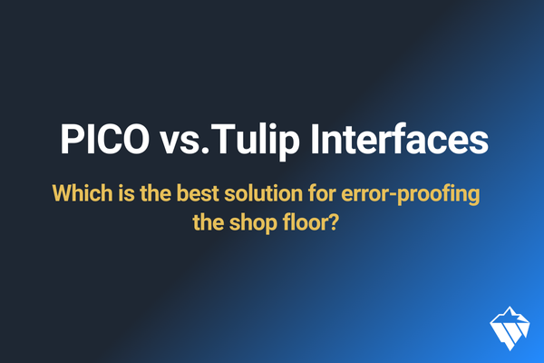 Pico MES vs. Tulip Interfaces - which is the best solution for error-proofing the shop floor? 