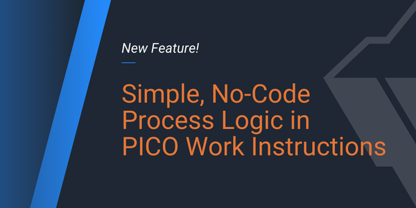 PICO makes it easy to add process logic through no-code action configurations in digital work instructions