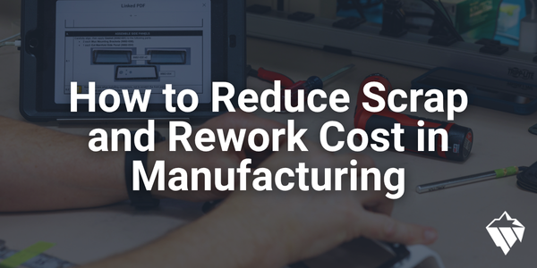 How to Reduce Scrap and Rework Costs in Manufacturing